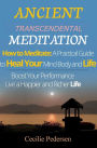 Ancient Transcendental Meditation: How to Meditate: A Practical Guide to Heal Your Mind Body and Life