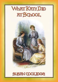 Title: WHAT KATY DID AT SCHOOL - More adventures of Katy Carr, Author: Susan Coolidge