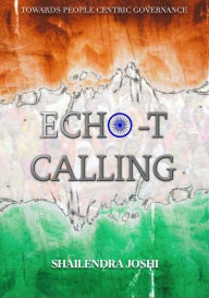 Title: Echo T Calling: Towards People Centric Governance, Author: Shailendra Joshi