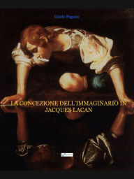 Title: La concezione dell'immaginario in Jacques Lacan, Author: Guido Pagano
