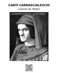 Title: Canti carnascialeschi, Author: Lorenzo de' Medici