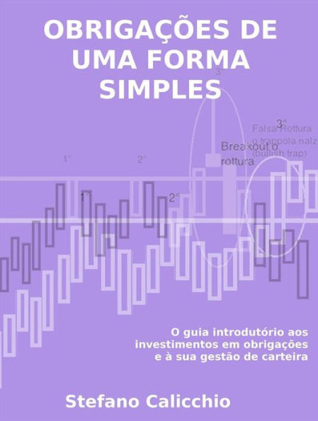 Obrigações de uma forma simples: O guia introdutório aos investimentos em obrigações e à sua gestão de carteira