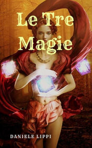 Title: Le Tre Magie, Author: Daniele Lippi