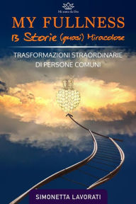 Title: My Fullness - 13 Storie (quasi miracolose): Trasformazioni straordinarie di persone comuni, Author: Simonetta Lavorati