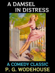 Title: A Damsel in Distress: A Comedy Classic, Author: P. G. Wodehouse