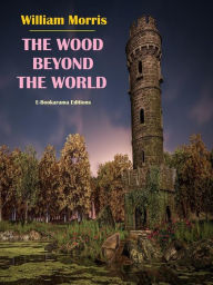 Title: The Wood Beyond the World, Author: William Morris