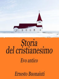 Title: Storia del Cristianesimo Vol.1: Evo antico, Author: Ernesto Buonaiuti