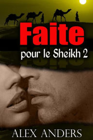 Title: Faite pour le Sheikh 2, Author: Alex Anders