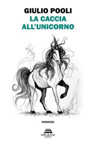 Title: La caccia all'unicorno, Author: Giulio Pooli