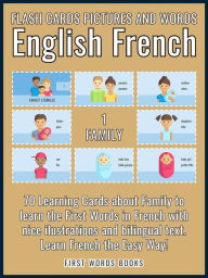 Title: 1 - Family - Flash Cards Pictures and Words English French: 70 Learning Cards with first words to Learn French the easy way, Author: First Words Books