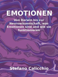 Title: Emotionen: Von Darwin bis zur Neurowissenschaft, was Emotionen sind und wie sie funktionieren, Author: Stefano Calicchio