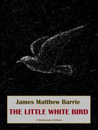 Title: The Little White Bird, Author: J. M. Barrie