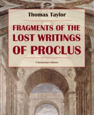 Title: Fragments of the Lost Writings of Proclus, Author: Thomas Taylor