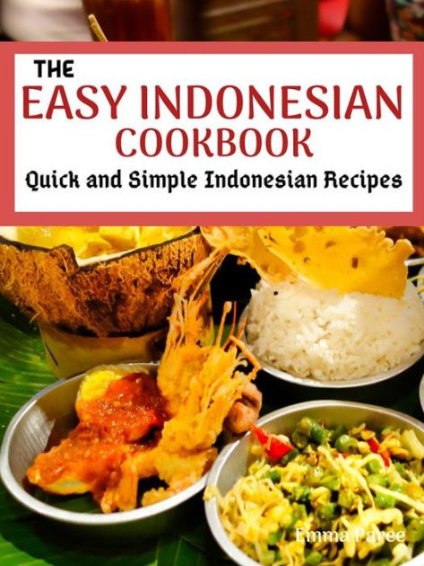 The Easy Indonesian Cookbook: Quick and Simple Indonesian Recipes by ...