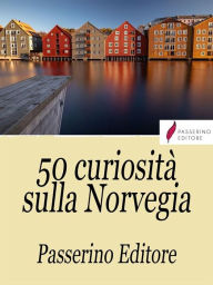 Title: 50 curiosità sulla Norvegia, Author: Passerino Editore