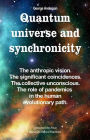 Quantum Universe and Synchronicity. The Anthropic Vision. The Significant Coincidences. The Collective Unconscious. The Role of Pandemics in the Human Evolutionary Path.