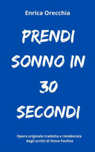 Title: Prendi sonno in 30 secondi, Author: Enrica Orecchia traduce Steve Pavlina