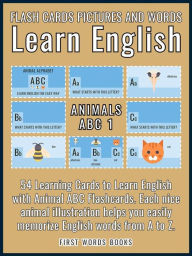Title: Animals ABC 1 - Flash Cards Pictures and Words Learn English: 54 Learning Cards to Learn English the Easy Way with Animal ABC Flashcards, Author: First Words Books
