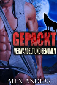 Title: Verwandelt und Genommen (Paranormal BBW Verwandlungsromanze) Gepackt (Buch 1&2), Author: Alex Anders