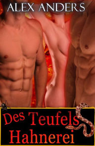 Title: Des Teufels Hahnerei: Bisexuelle Sexgeschichten Dreier MMF, Author: Alex Anders