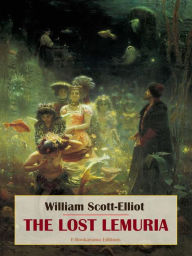 Title: The Lost Lemuria, Author: William Scott-Elliot