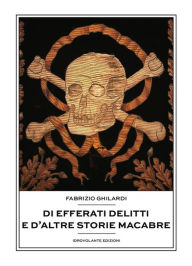 Title: Di efferati delitti e d'altre storie macabre, Author: Fabrizio Ghilardi