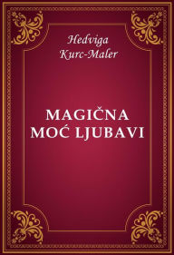 Title: Magicna moc ljubavi, Author: Hedviga Kurc-Maler