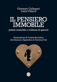 Title: Il pensiero immobile: Potere maschile e violenza di genere, Author: Giovanni Callegari Carlo Viberti