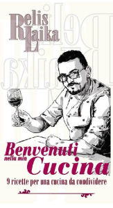 Title: Benvenuti nella mia Cucina: 9 Ricette per una cucina da condividere, Author: Relis Laika