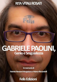 Title: Gabriele Paolini, genio e sregolatezza, Author: Rita Vitali Rosati