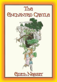 Title: THE ENCHANTED CASTLE - A Fantasy Tale for Children and Adults, Author: Edith Nesbit
