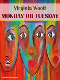 Title: Monday or Tuesday, Author: Virginia Woolf