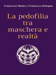 Title: La pedofilia tra maschera e realtà, Author: Francesca Mamo