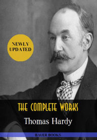 Title: Thomas Hardy: The Complete Works: The Hand of Ethelberta,The Trumpet-Major,The Woodlanders, Wessex Tales... (Illustrated) (Bauer Classics), Author: Thomas Hardy