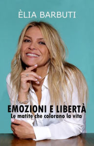 Title: Emozioni e libertà - Le matite che colorano la vita, Author: Elia Barbuti