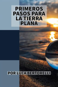 Title: Primeros pasos para la tierra plana, Author: Luca Bertorelli