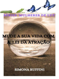 Title: Mude a sua vida com a lei da atração, Author: Simona Ruffini