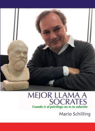 Title: Mejor llama a Sócrates: Cuando ir al psicólogo no es tu solución, Author: MARIO SCHILLING