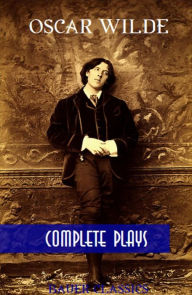 Title: Oscar Wilde: Complete Plays: The Importance of Being Earnest, An Ideal Husband, Duchess of Padua,Salomé... (Bauer Classics), Author: Oscar Wilde