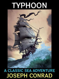 Title: Typhoon: A Classic Sea Adventure, Author: Joseph Conrad