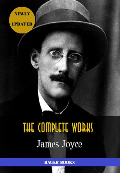 James Joyce: The Complete Works: Dubliners, Ulysses, Chamber Music, Exiles, Finnegans Wake... (Bauer Books)