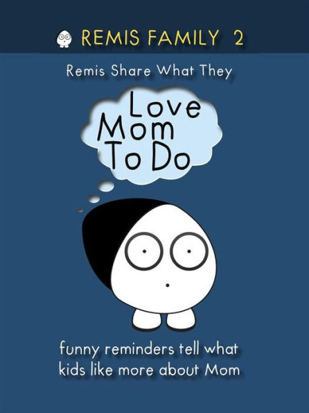 Remis Family 2 - Remis Share What They Love Mom To Do: Funny Reminders Tell Us What Kids Like More About Mom
