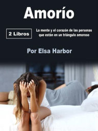 Title: Amorío: La mente y el corazón de las personas que están en un triángulo amoroso, Author: Elsa Harbor