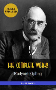 Title: Rudyard Kipling: Complete Works (Illustrated): The Jungle Book, The Light that Failed, The Naulahka, Captains Courageous ,Kim... (Bauer Classics), Author: Rudyard Kipling