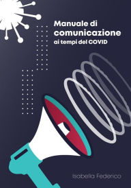 Title: Manuale di Comunicazione ai tempi del COVID, Author: Isabella Federico