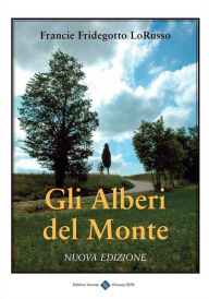 Title: Gli Alberi del Monte: Nuova Edizione, Author: Francie Fridegotto LoRusso
