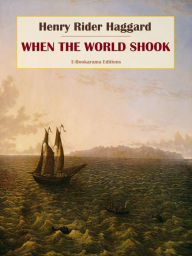 Title: When the World Shook, Author: H. Rider Haggard