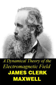 Title: A Dynamical Theory of the Electromagnetic Field, Author: James Clerk Maxwell