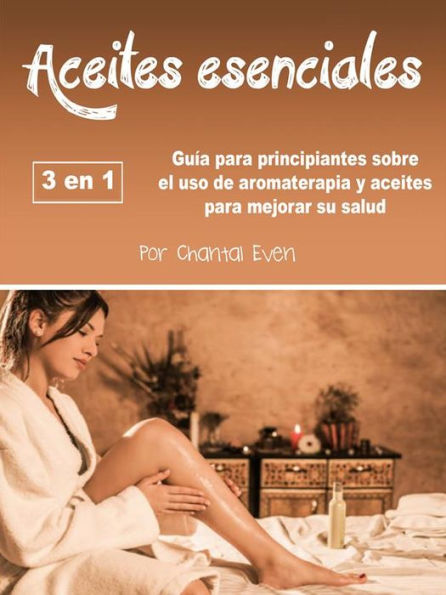 Aceites esenciales: Guía para principiantes sobre el uso de aromaterapia y aceites para mejorar su salud