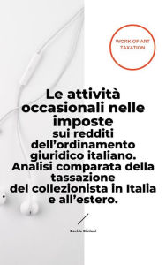 Title: Le attività occasionali nelle imposte sui redditi dell'ordinamento giuridico italiano. Analisi comparata della tassazione del collezionista in Italia e all'estero., Author: Davide Simioni